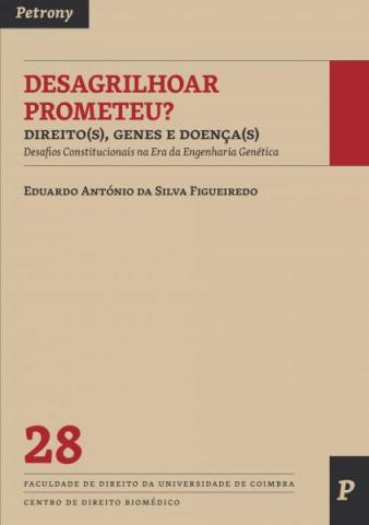 Desagrilhoar Prometeu? Direito(s), Genes e Doneça(s)-Desafios Constitucionais na Era da Engenharia Genética