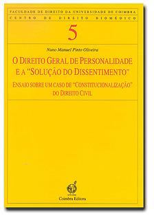 O Direito Geral de Personalidade e a "Solução do Dissentimento" Ensaio sobre um caso de "Constitucionalização" do Direito Civil