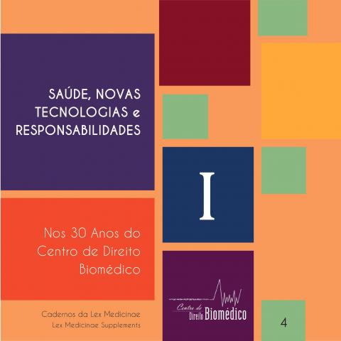 Cadernos da Lex Medicinae - n.º 4 - Vol. I | Saúde, Novas Tecnologias e Responsabilidades - Nos 30 anos do Centro De Direito Biomédico