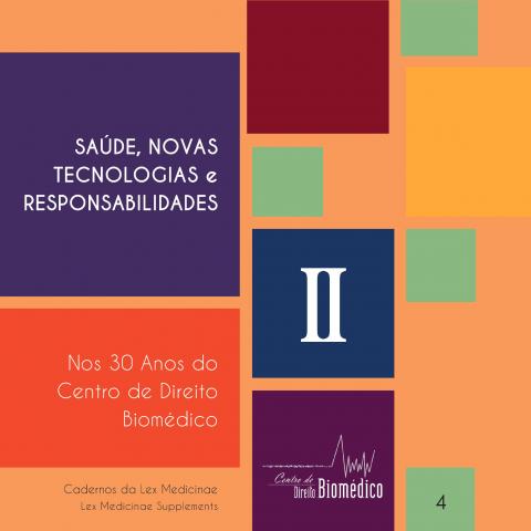 Cadernos da Lex Medicinae - n.º 4 - Vol. II | Saúde, Novas Tecnologias e Responsabilidades - Nos 30 anos do Centro De Direito Biomédico