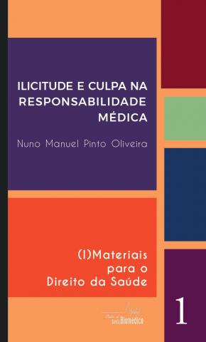 (I)Materiais para o Direito da Saúde | ILICITUDE E CULPA NA RESPONSABILIDADE MÉDICA de Nuno Manuel Pinto Oliveira