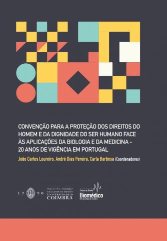 CONVENÇÃO PARA A PROTEÇÃO DOS DIREITOS DO HOMEM E DA DIGNIDADE DO SER HUMANO FACE AS APLICAÇÕES DA BIOLOGIA E DA MEDICINA - 20 ANOS DE VIGÊNCIA EM PORTUGAL